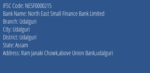 North East Small Finance Bank Limited Udalguri Branch, Branch Code 000215 & IFSC Code NESF0000215
