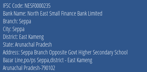 North East Small Finance Bank Seppa Branch East Kameng IFSC Code NESF0000235