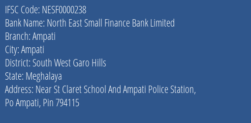 North East Small Finance Bank Ampati Branch South West Garo Hills IFSC Code NESF0000238