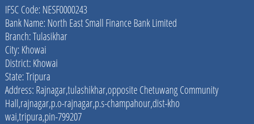North East Small Finance Bank Limited Tulasikhar Branch, Branch Code 000243 & IFSC Code NESF0000243