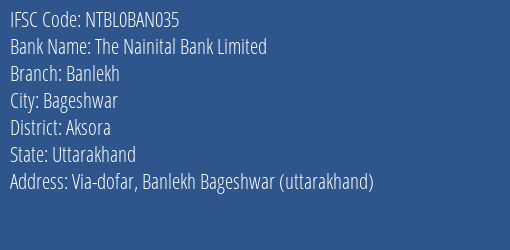 The Nainital Bank Banlekh Branch Aksora IFSC Code NTBL0BAN035