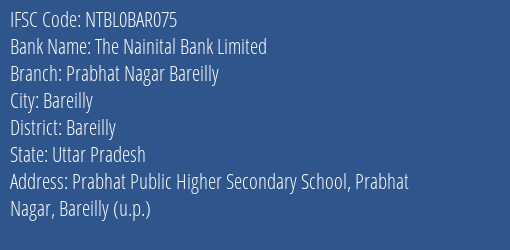 The Nainital Bank Prabhat Nagar Bareilly Branch Bareilly IFSC Code NTBL0BAR075