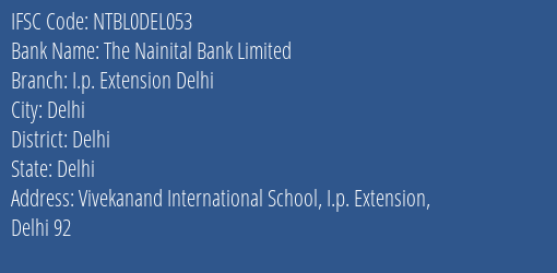 The Nainital Bank I.p. Extension Delhi Branch Delhi IFSC Code NTBL0DEL053
