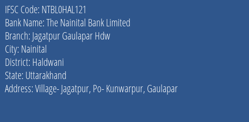The Nainital Bank Jagatpur Gaulapar Hdw Branch Haldwani IFSC Code NTBL0HAL121