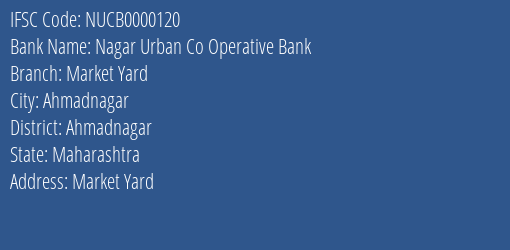 Nagar Urban Co Operative Bank Market Yard Branch, Branch Code 000120 & IFSC Code NUCB0000120