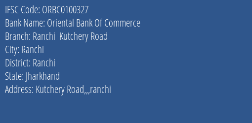 Oriental Bank Of Commerce Ranchi Kutchery Road Branch, Branch Code 100327 & IFSC Code ORBC0100327
