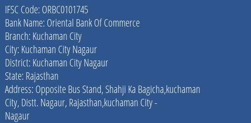 Oriental Bank Of Commerce Kuchaman City Branch Kuchaman City Nagaur IFSC Code ORBC0101745