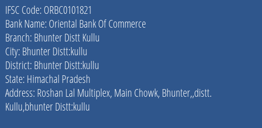 Oriental Bank Of Commerce Bhunter Distt Kullu Branch Bhunter Distt:kullu IFSC Code ORBC0101821
