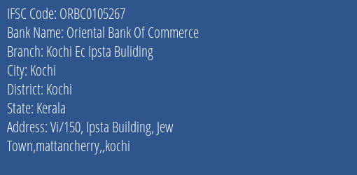 IFSC Code ORBC0105267 for Kochi Ec Ipsta Buliding Branch Oriental Bank Of Commerce, Kochi Kerala