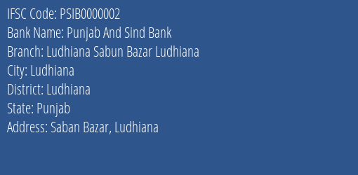 Punjab And Sind Bank Ludhiana Sabun Bazar Ludhiana Branch, Branch Code 000002 & IFSC Code PSIB0000002