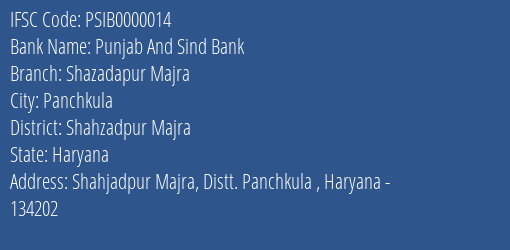 Punjab And Sind Bank Shazadapur Majra Branch Shahzadpur Majra IFSC Code PSIB0000014