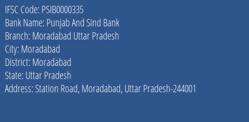 Punjab And Sind Bank Moradabad Uttar Pradesh Branch, Branch Code 000335 & IFSC Code PSIB0000335