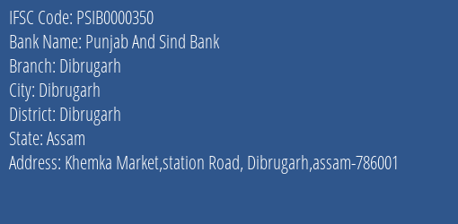 Punjab And Sind Bank Dibrugarh Branch, Branch Code 000350 & IFSC Code PSIB0000350