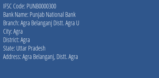 Punjab National Bank Agra Belanganj Distt. Agra U Branch Agra IFSC Code PUNB0000300