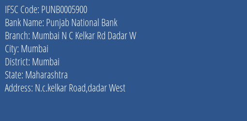 Punjab National Bank Mumbai N C Kelkar Rd Dadar W Branch, Branch Code 005900 & IFSC Code PUNB0005900