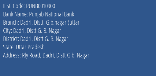 Punjab National Bank Dadri Distt. G.b.nagar Uttar Branch Dadri Distt G. B. Nagar IFSC Code PUNB0010900