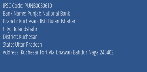 Punjab National Bank Kuchesar Distt Bulandshahar Branch Kuchesar IFSC Code PUNB0030610