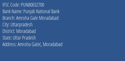 Punjab National Bank Amroha Gate Moradabad Branch Moradabad IFSC Code PUNB0032700