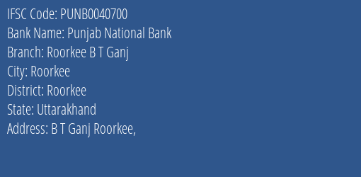Punjab National Bank Roorkee B T Ganj Branch, Branch Code 040700 & IFSC Code PUNB0040700