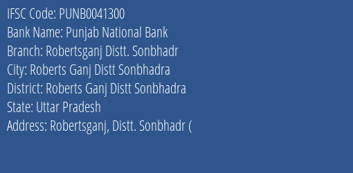 Punjab National Bank Robertsganj Distt. Sonbhadr Branch Roberts Ganj Distt Sonbhadra IFSC Code PUNB0041300