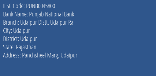 Punjab National Bank Udaipur Distt. Udaipur Raj Branch, Branch Code 045800 & IFSC Code PUNB0045800