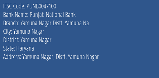 Punjab National Bank Yamuna Nagar Distt. Yamuna Na Branch Yamuna Nagar IFSC Code PUNB0047100