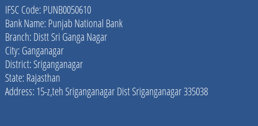 Punjab National Bank Distt Sri Ganga Nagar Branch Sriganganagar IFSC Code PUNB0050610