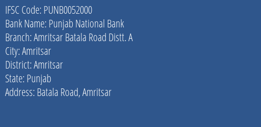 Punjab National Bank Amritsar Batala Road Distt. A Branch Amritsar IFSC Code PUNB0052000