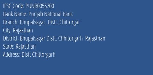 Punjab National Bank Bhupalsagar Distt. Chittorgar Branch Bhupalsagar Distt. Chhitorgarh Rajasthan IFSC Code PUNB0055700