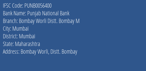 Punjab National Bank Bombay Worli Distt. Bombay M Branch, Branch Code 056400 & IFSC Code PUNB0056400