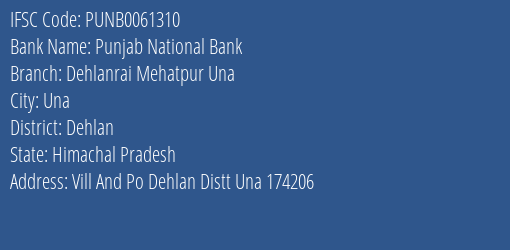 Punjab National Bank Dehlanrai Mehatpur Una Branch Dehlan IFSC Code PUNB0061310