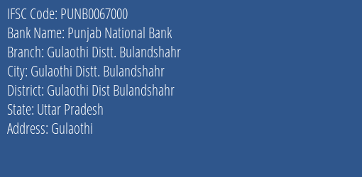 Punjab National Bank Gulaothi Distt. Bulandshahr Branch Gulaothi Dist Bulandshahr IFSC Code PUNB0067000