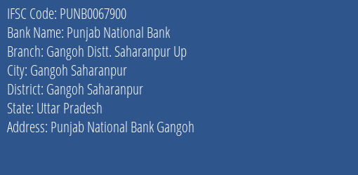 Punjab National Bank Gangoh Distt. Saharanpur Up Branch Gangoh Saharanpur IFSC Code PUNB0067900