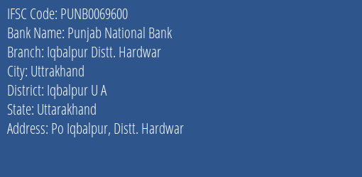 Punjab National Bank Iqbalpur Distt. Hardwar Branch Iqbalpur U A IFSC Code PUNB0069600