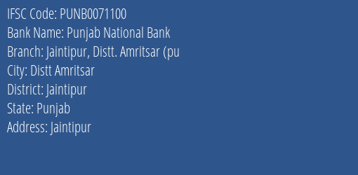 Punjab National Bank Jaintipur Distt. Amritsar Pu Branch Jaintipur IFSC Code PUNB0071100