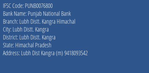 Punjab National Bank Lubh Distt. Kangra Himachal Branch Lubh Distt. Kangra IFSC Code PUNB0076800