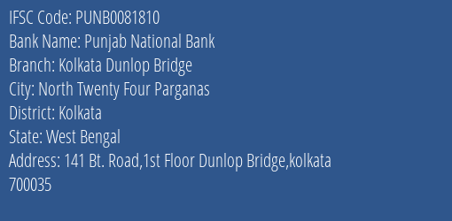 Punjab National Bank Kolkata Dunlop Bridge Branch, Branch Code 081810 & IFSC Code PUNB0081810