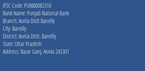 Punjab National Bank Aonla Distt Bareilly Branch Aonla Distt. Bareilly IFSC Code PUNB0082310