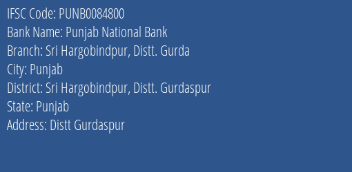 Punjab National Bank Sri Hargobindpur Distt. Gurda Branch Sri Hargobindpur Distt. Gurdaspur IFSC Code PUNB0084800