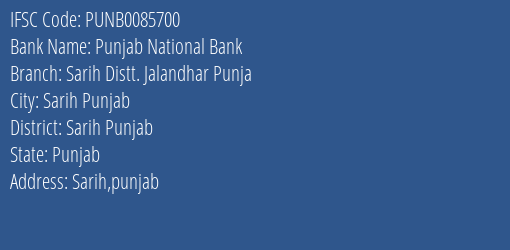 Punjab National Bank Sarih Distt. Jalandhar Punja Branch Sarih Punjab IFSC Code PUNB0085700