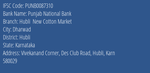 Punjab National Bank Hubli New Cotton Market Branch Hubli IFSC Code PUNB0087310