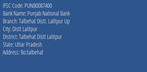Punjab National Bank Talbehat Distt. Lalitpur Up Branch Talbehat Distt Lalitpur IFSC Code PUNB0087400