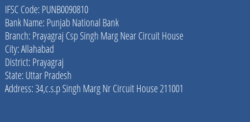 Punjab National Bank Prayagraj Csp Singh Marg Near Circuit House Branch Prayagraj IFSC Code PUNB0090810