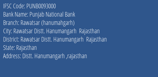 Punjab National Bank Rawatsar Hanumahgarh Branch Rawatsar Distt. Hanumangarh Rajasthan IFSC Code PUNB0093000