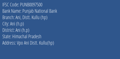 Punjab National Bank Ani Distt. Kullu Hp Branch Ani H.p IFSC Code PUNB0097500