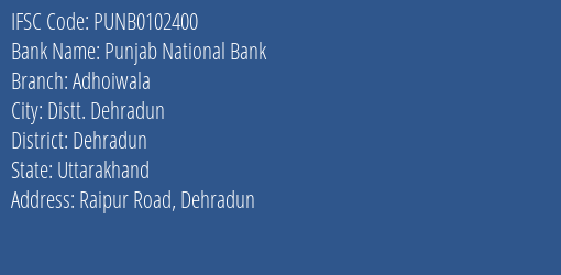 Punjab National Bank Adhoiwala Branch Dehradun IFSC Code PUNB0102400