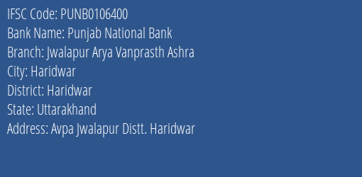 Punjab National Bank Jwalapur Arya Vanprasth Ashra Branch Haridwar IFSC Code PUNB0106400