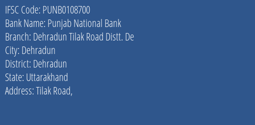 Punjab National Bank Dehradun Tilak Road Distt. De Branch Dehradun IFSC Code PUNB0108700