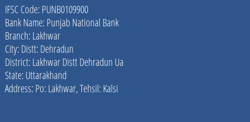 Punjab National Bank Lakhwar Branch Lakhwar Distt Dehradun Ua IFSC Code PUNB0109900