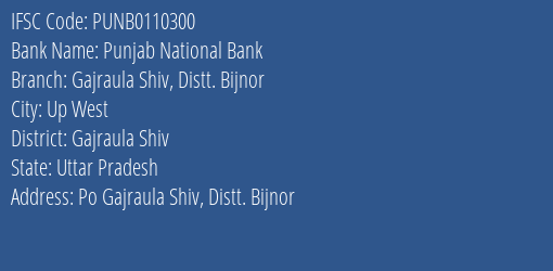 Punjab National Bank Gajraula Shiv Distt. Bijnor Branch Gajraula Shiv IFSC Code PUNB0110300
